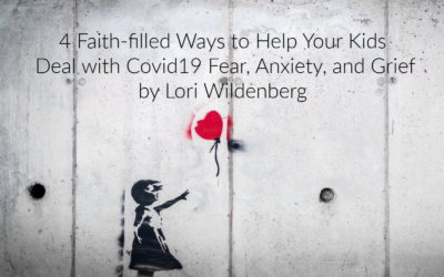 4 Ways to Help Your Kids Deal with Covid19 Fear, Anxiety, and Grief
