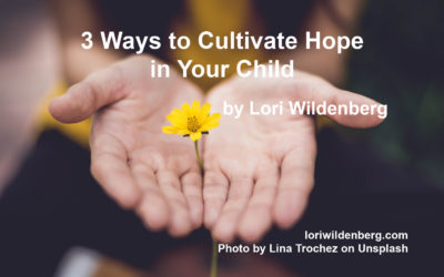 3 Ways to Cultivate Hope in in Your Child