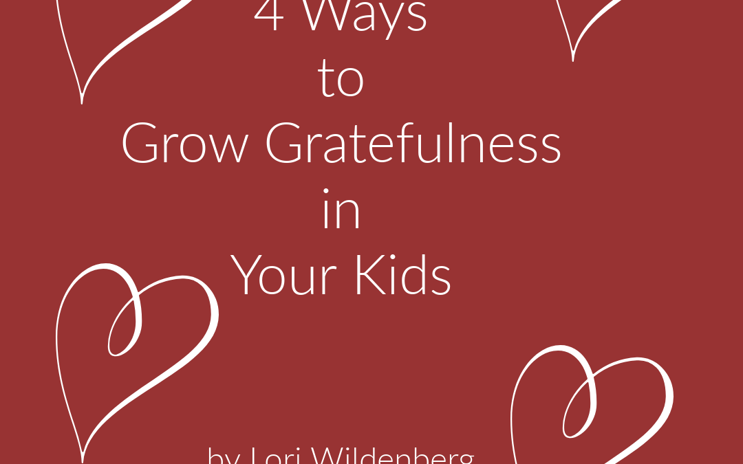 4 Ways to Grow Gratefulness in Your Kids